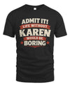 KAREN P4 KT003 Personalized Funny Quote Apparel “Life Without NAME Would Be Boring”