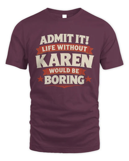 KAREN P4 KT003 Personalized Funny Quote Apparel “Life Without NAME Would Be Boring” - Unisex Standard T-Shirt - Maroon
