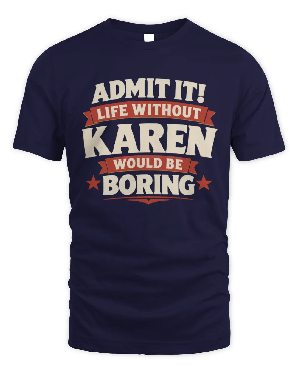 KAREN P4 KT003 Personalized Funny Quote Apparel “Life Without NAME Would Be Boring” - Unisex Standard T-Shirt - Navy
