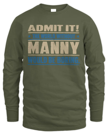 MANNY TP68-K2-968 – Personalized Funny Quote Apparel “The World Without NAME Would Be Boring” - Men's Long Sleeved T-Shirt - Military Green