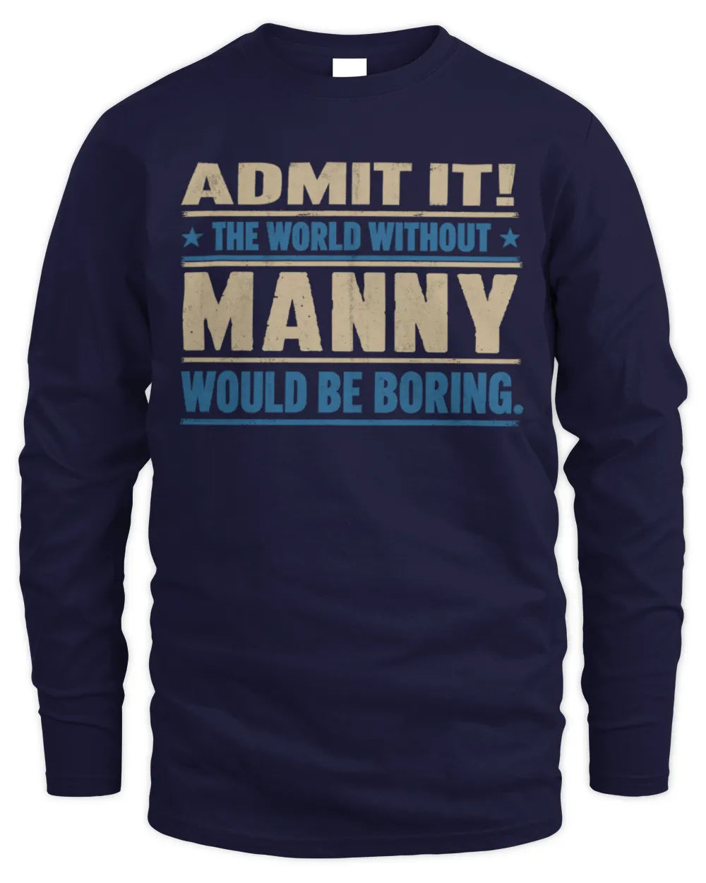MANNY TP68-K2-968 – Personalized Funny Quote Apparel “The World Without NAME Would Be Boring” - Men's Long Sleeved T-Shirt - Navy