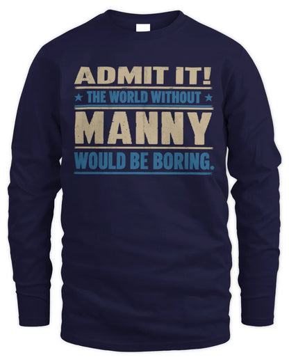 MANNY TP68-K2-968 – Personalized Funny Quote Apparel “The World Without NAME Would Be Boring” - Men's Long Sleeved T-Shirt - Navy