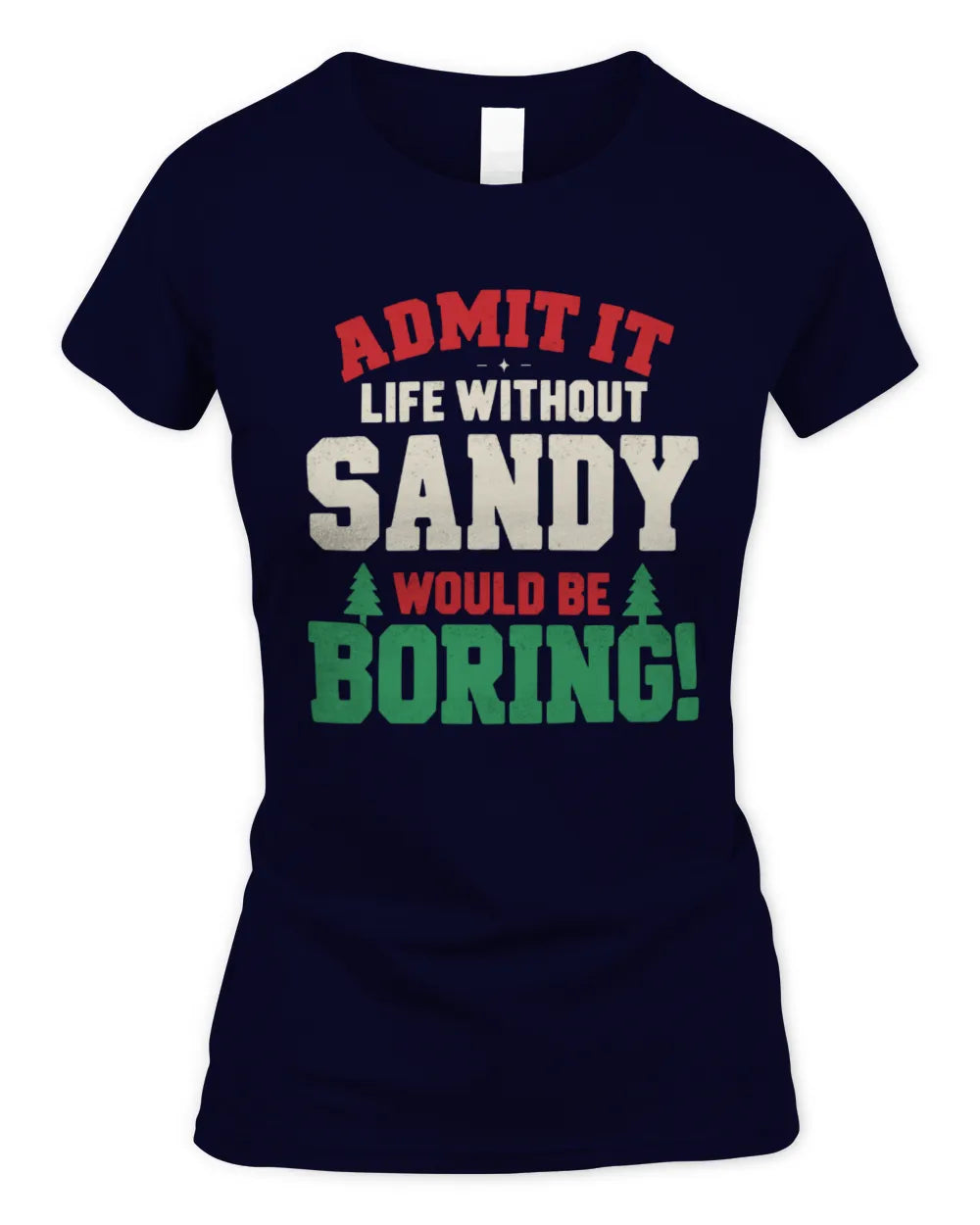 SANDY P5 TH08 Christmas T-Shirt – “Life Without NAME Would Be Boring” - Women's Standard T-Shirt - Navy