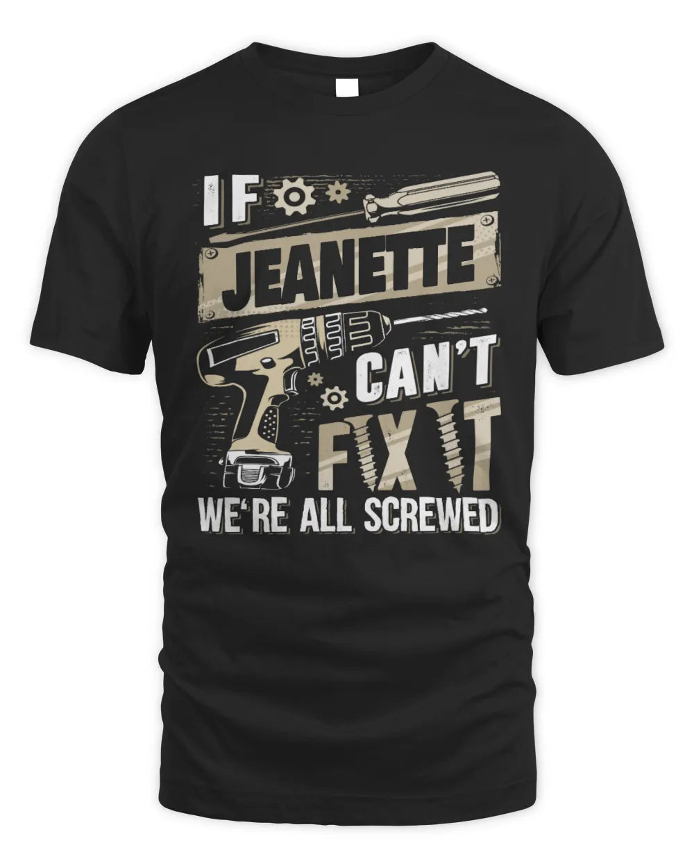 JEANETTE TX03 P02 - Personalized Handyman Mechanic Shirt “If NAME Can’t Fix It, We’re All Screwed” - Unisex Standard T-Shirt - Black