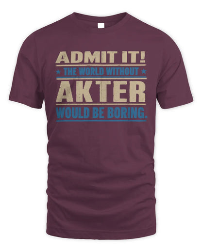 AKTER TP68-K2-968 – Personalized Funny Quote Apparel “The World Without NAME Would Be Boring” - Unisex Standard T-Shirt - Maroon