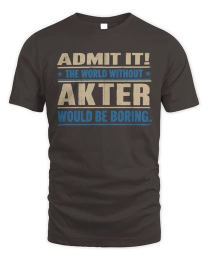 AKTER TP68-K2-968 – Personalized Funny Quote Apparel “The World Without NAME Would Be Boring” - Unisex Standard T-Shirt - Dark Chocolate
