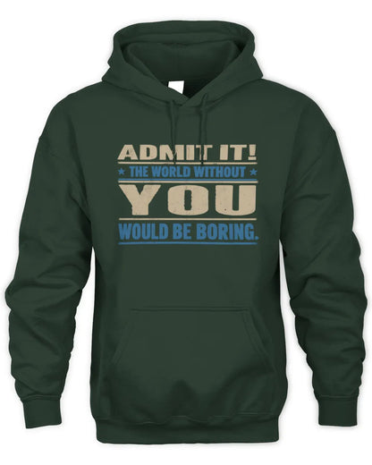 YOU TP68-K2-968 – Personalized Funny Quote Apparel “The World Without NAME Would Be Boring” - Unisex Hoodie - Forest Green