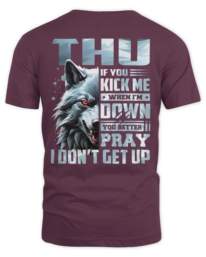 THU AP62-K4-666 - Personalized Fierce Wolf Quote Apparel “If You Kick Me When I’m Down, You Better Pray I Don’t Get Up” - Unisex Standard T-Shirt - Maroon