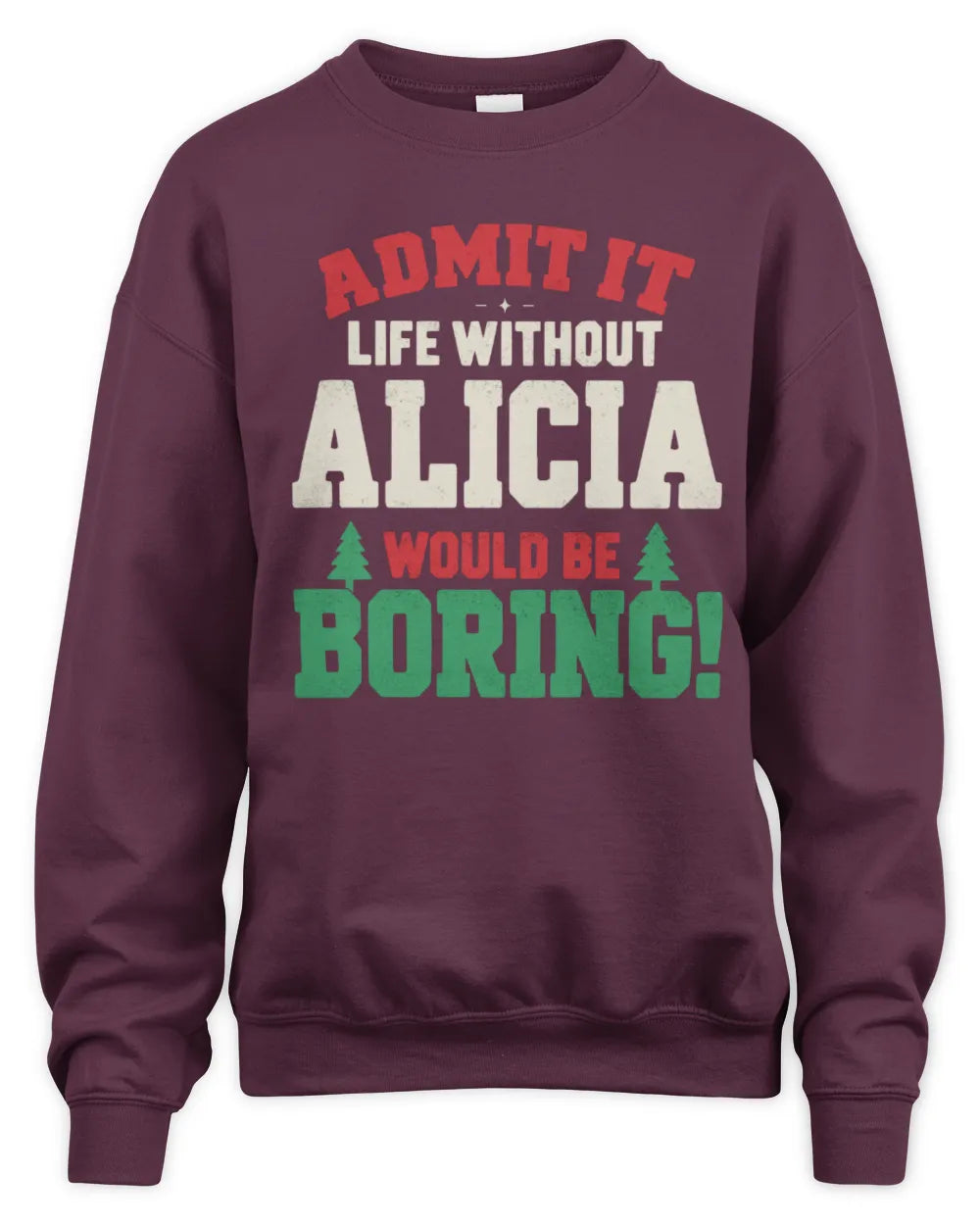 ALICIA P5 TH08 Christmas T-Shirt – “Life Without NAME Would Be Boring” - Unisex Sweatshirt - Maroon