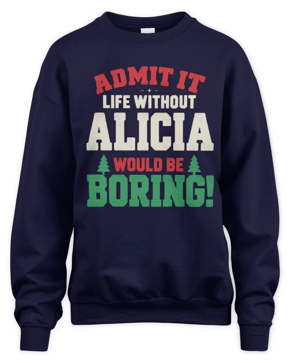 ALICIA P5 TH08 Christmas T-Shirt – “Life Without NAME Would Be Boring” - Unisex Sweatshirt - Navy