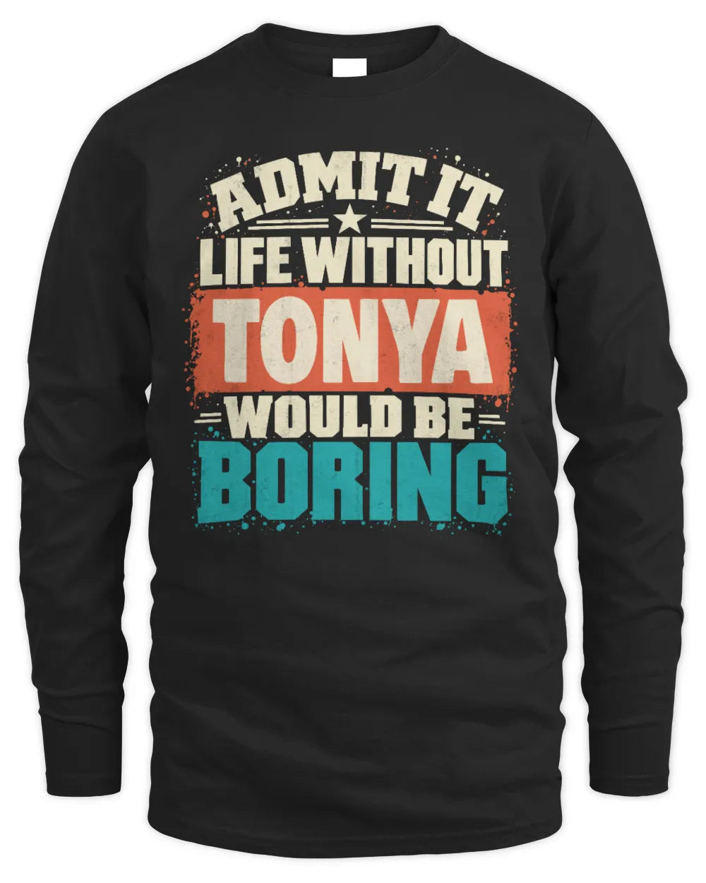 TONYA P02-TH11-226 Personalized Admit It Life Without [Name] Would Be Boring T-Shirt - Custom Name Funny Gift - Men's Long Sleeved T-Shirt - Black