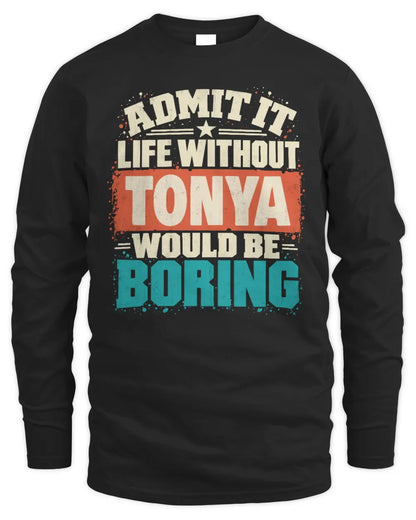 TONYA P02-TH11-226 Personalized Admit It Life Without [Name] Would Be Boring T-Shirt - Custom Name Funny Gift - Men's Long Sleeved T-Shirt - Black