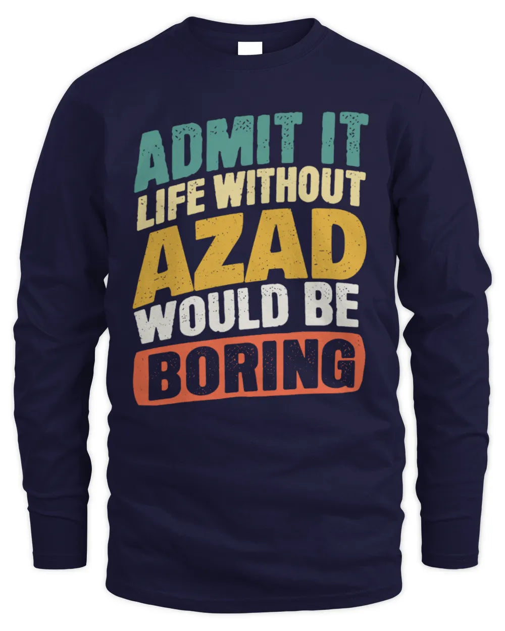 AZAD TP88-K4-229
Personalized Funny Quote Apparel “Life Without NAME Would Be Boring” - Men's Long Sleeved T-Shirt - Navy