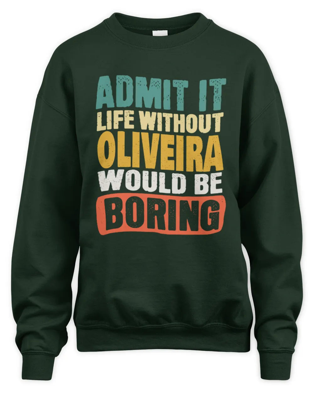 OLIVEIRA TP86-K3-229 Personalized Funny Quote Apparel “Life Without NAME Would Be Boring” - Unisex Sweatshirt - Forest Green