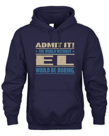 EL TP68-K2-968 – Personalized Funny Quote Apparel “The World Without NAME Would Be Boring” - Unisex Hoodie - Navy