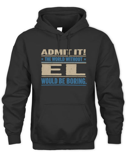EL TP68-K2-968 – Personalized Funny Quote Apparel “The World Without NAME Would Be Boring” - Unisex Hoodie - Black