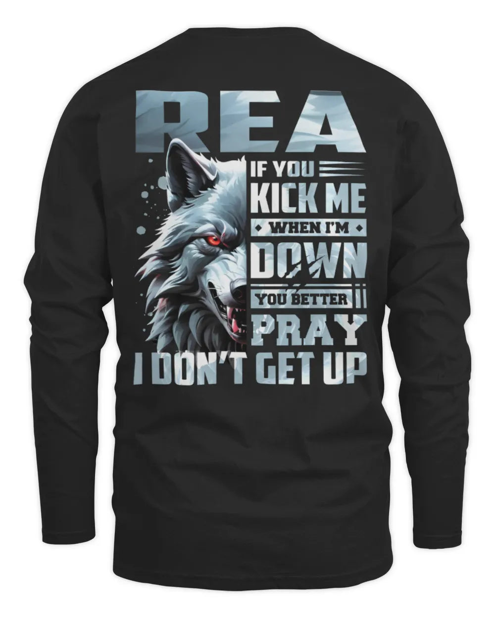 REA AP62-K4-666 - Personalized Fierce Wolf Quote Apparel “If You Kick Me When I’m Down, You Better Pray I Don’t Get Up” - Men's Long Sleeved T-Shirt - Black