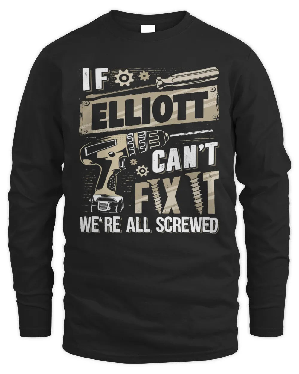 ELLIOTT TX03 P02 - Personalized Handyman Mechanic Shirt “If NAME Can’t Fix It, We’re All Screwed” - Men's Long Sleeved T-Shirt - Black