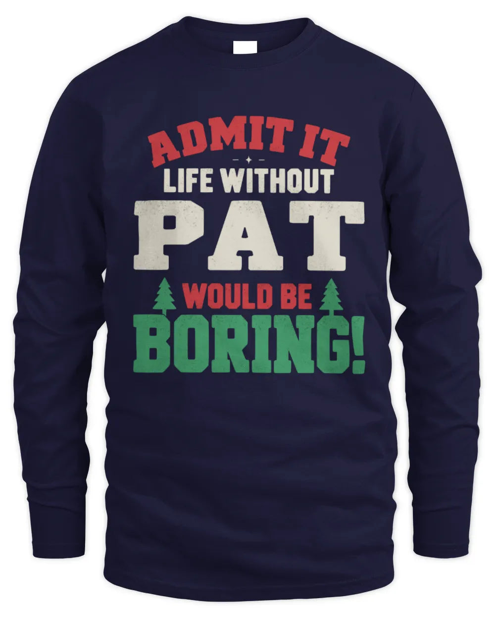PAT P5 TH08 Christmas T-Shirt – “Life Without NAME Would Be Boring” - Men's Long Sleeved T-Shirt - Navy