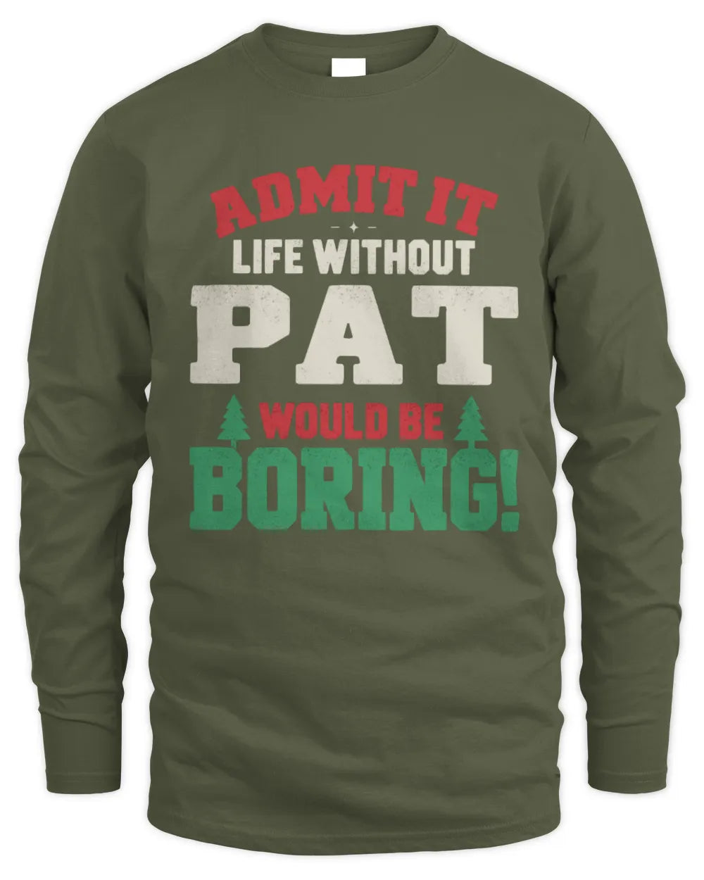 PAT P5 TH08 Christmas T-Shirt – “Life Without NAME Would Be Boring” - Men's Long Sleeved T-Shirt - Military Green