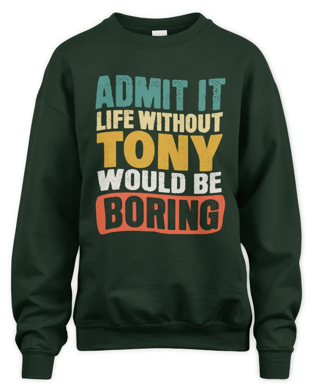 TONY TP86-K3-229 Personalized Funny Quote Apparel “Life Without NAME Would Be Boring” - Unisex Sweatshirt - Forest Green