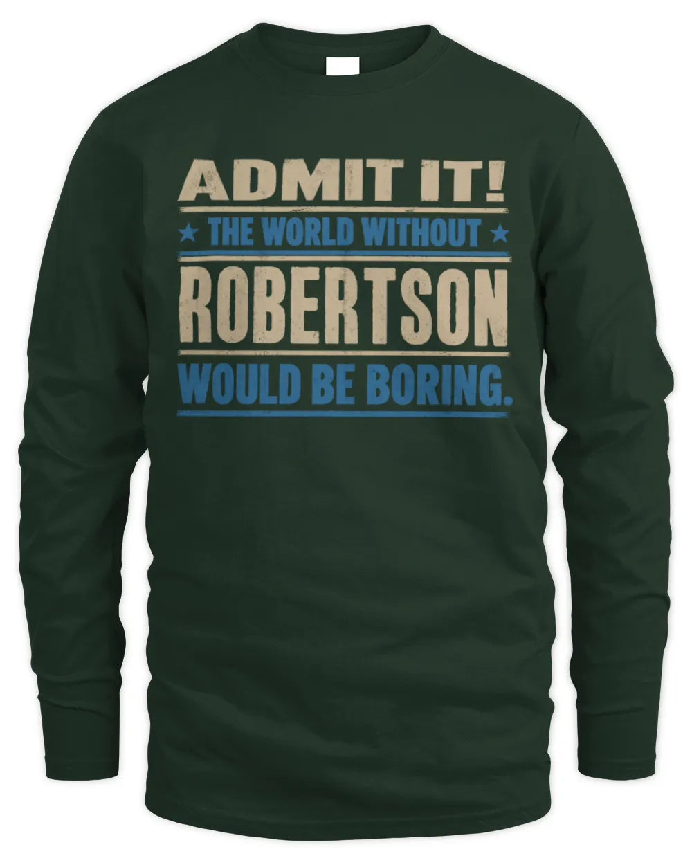 ROBERTSON TP68-K2-968 – Personalized Funny Quote Apparel “The World Without NAME Would Be Boring” - Men's Long Sleeved T-Shirt - Forest Green