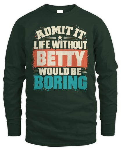BETTY P02-TH11-226 Personalized Admit It Life Without [Name] Would Be Boring T-Shirt - Custom Name Funny Gift - Men's Long Sleeved T-Shirt - Forest Green