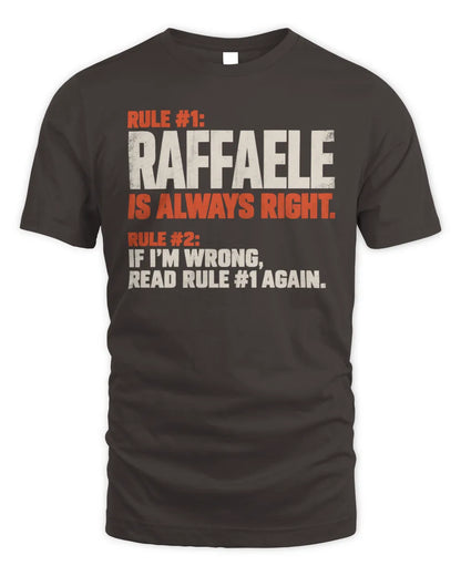 RAFFAELE NP1-H006 
Always Right Personalized Name T-Shirt – Funny Custom Name Shirt - Unisex Standard T-Shirt - Dark Chocolate