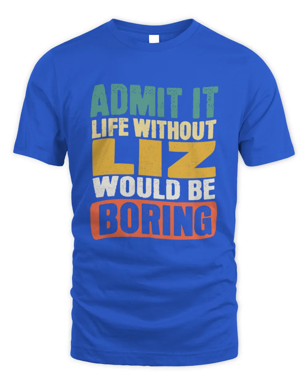 LIZ TP86-K3-229 Personalized Funny Quote Apparel “Life Without NAME Would Be Boring” - Unisex Standard T-Shirt - Royal