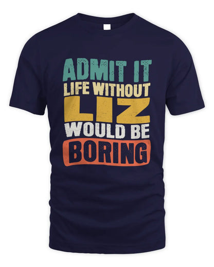 LIZ TP86-K3-229 Personalized Funny Quote Apparel “Life Without NAME Would Be Boring” - Unisex Standard T-Shirt - Navy