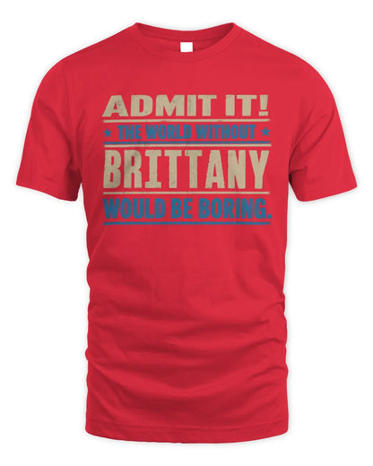 BRITTANY TP68-K2-968 – Personalized Funny Quote Apparel “The World Without NAME Would Be Boring” - Unisex Standard T-Shirt - Red