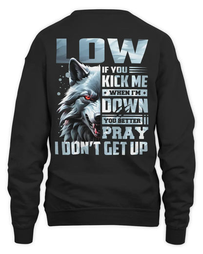 LOW AP62-K4-666 - Personalized Fierce Wolf Quote Apparel “If You Kick Me When I’m Down, You Better Pray I Don’t Get Up” - Unisex Sweatshirt - Black