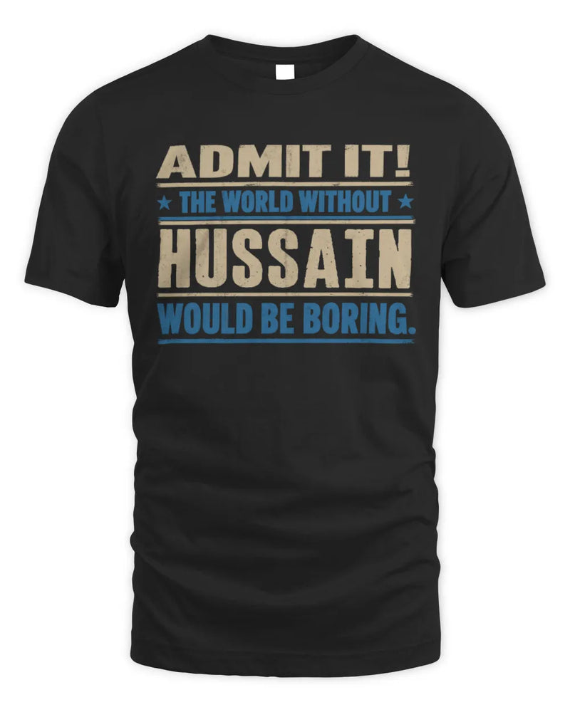 HUSSAIN TP68-K2-968 – Personalized Funny Quote Apparel “The World Without NAME Would Be Boring” - Unisex Standard T-Shirt - Black