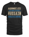 HUSSAIN TP68-K2-968 – Personalized Funny Quote Apparel “The World Without NAME Would Be Boring”