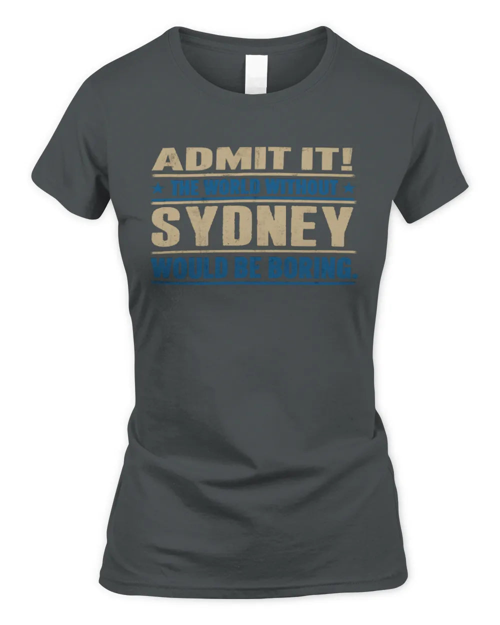 SYDNEY TP68-K2-968 – Personalized Funny Quote Apparel “The World Without NAME Would Be Boring” - Women's Standard T-Shirt - Charcoal