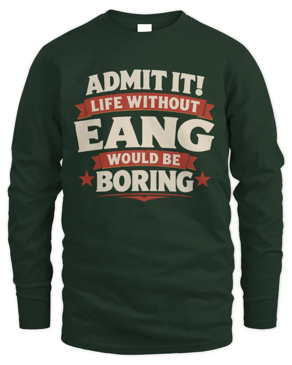 EANG P4 KT003 Personalized Funny Quote Apparel “Life Without NAME Would Be Boring” - Men's Long Sleeved T-Shirt - Forest Green