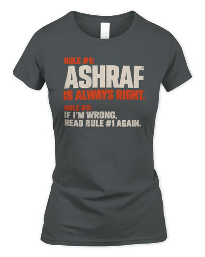 ASHRAF NP1-H006 - Always Right Personalized Name T-Shirt – Funny Custom Name Shirt - Women's Standard T-Shirt - Charcoal