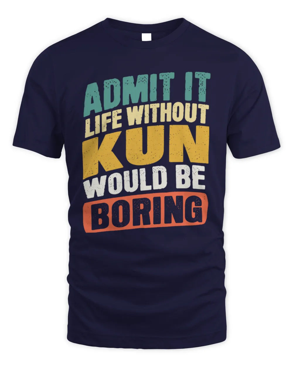 KUN TP88-K4-229
Personalized Funny Quote Apparel “Life Without NAME Would Be Boring” - Unisex Standard T-Shirt - Navy