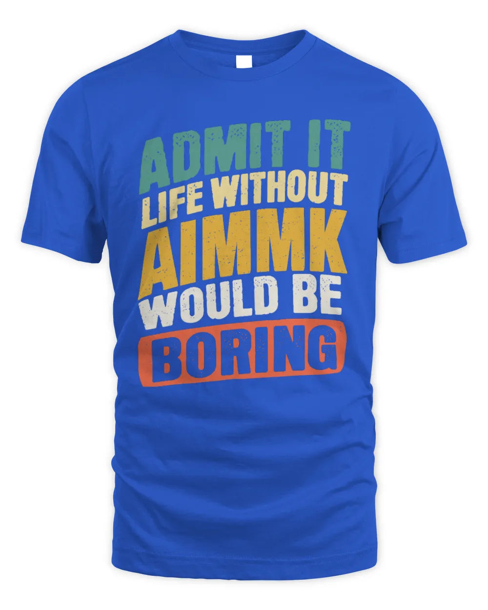 AIMMK TP88-K4-229
Personalized Funny Quote Apparel “Life Without NAME Would Be Boring” - Unisex Standard T-Shirt - Royal