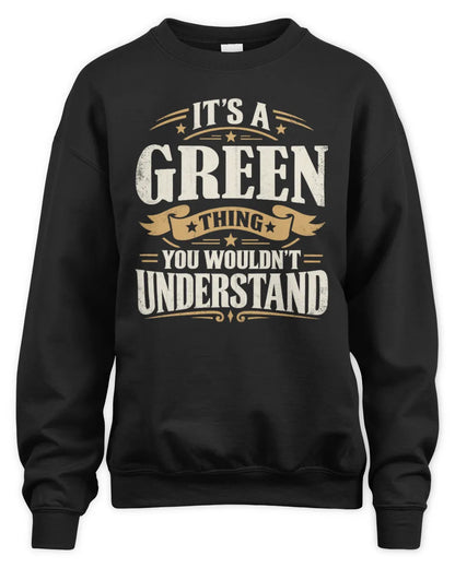 GREEN P08 TH51 - Personalized “It’s a/an [NAME] Thing – You Wouldn’t Understand” Shirt - Unisex Sweatshirt - Black