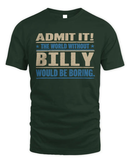 BILLY TP68-K2-968 – Personalized Funny Quote Apparel “The World Without NAME Would Be Boring” - Unisex Standard T-Shirt - Forest Green