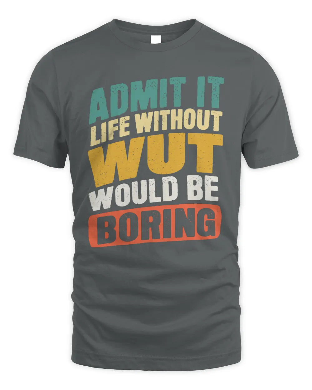 WUT TP88-K4-229
Personalized Funny Quote Apparel “Life Without NAME Would Be Boring” - Unisex Standard T-Shirt - Charcoal