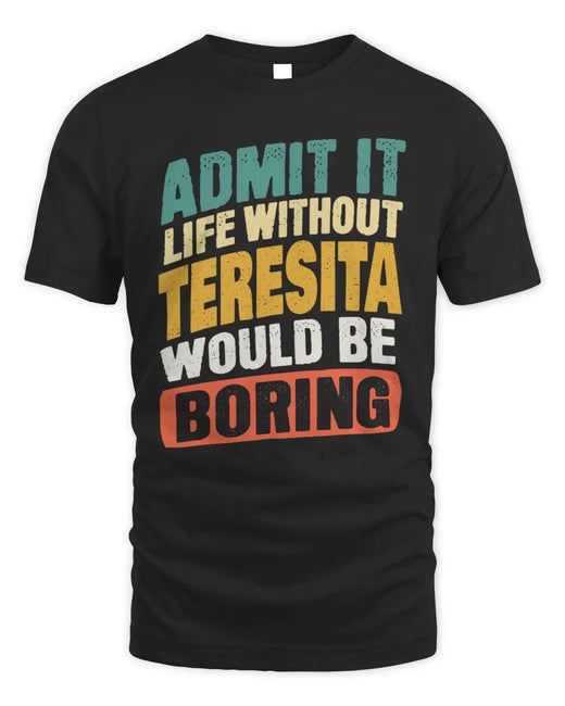 TERESITA TP88-K4-229
Personalized Funny Quote Apparel “Life Without NAME Would Be Boring”