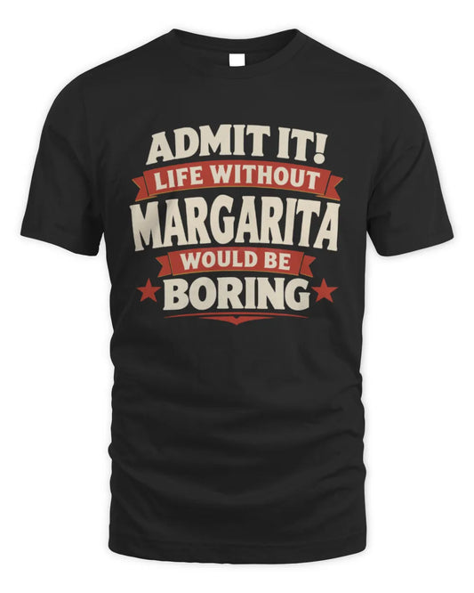 MARGARITA P4 KT003 Personalized Funny Quote Apparel “Life Without NAME Would Be Boring” - Unisex Standard T-Shirt - Black