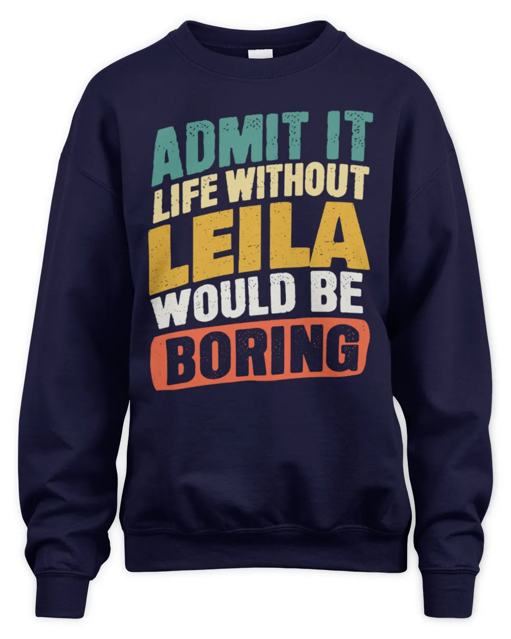 LEILA TP88-K4-229
Personalized Funny Quote Apparel “Life Without NAME Would Be Boring” - Unisex Sweatshirt - Navy