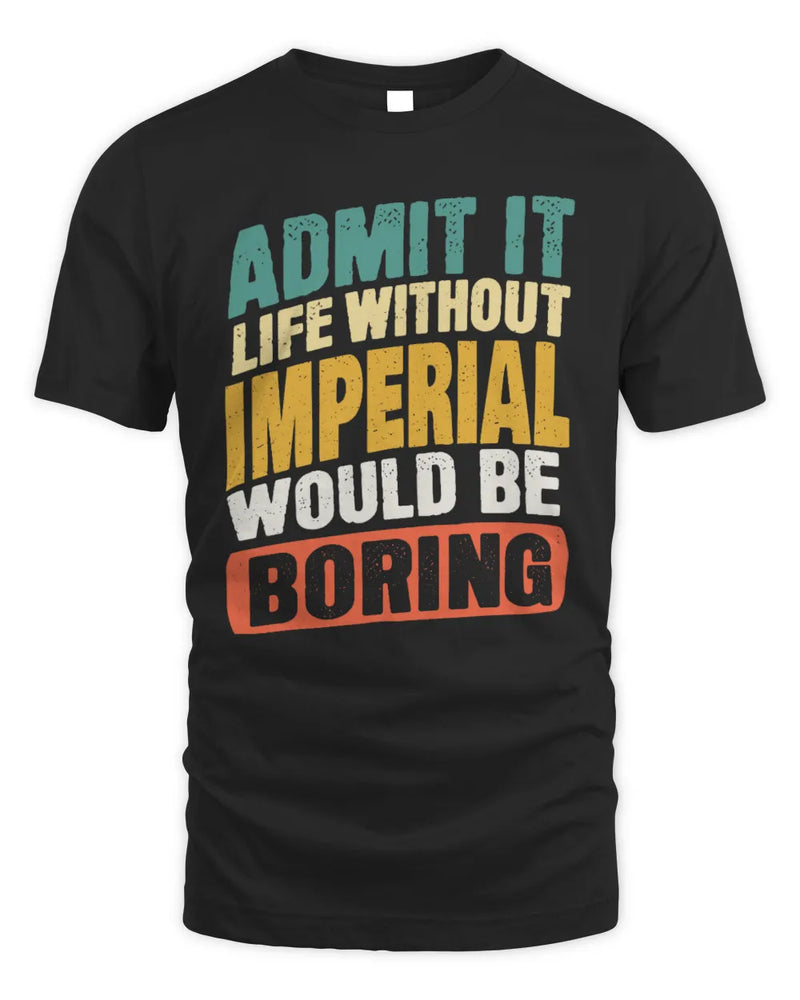 IMPERIAL TP88-K4-229
Personalized Funny Quote Apparel “Life Without NAME Would Be Boring” - Unisex Standard T-Shirt - Black