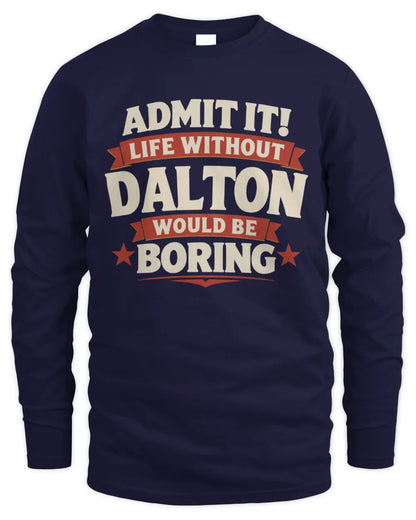 DALTON P4 KT003 Personalized Funny Quote Apparel “Life Without NAME Would Be Boring” - Men's Long Sleeved T-Shirt - Navy