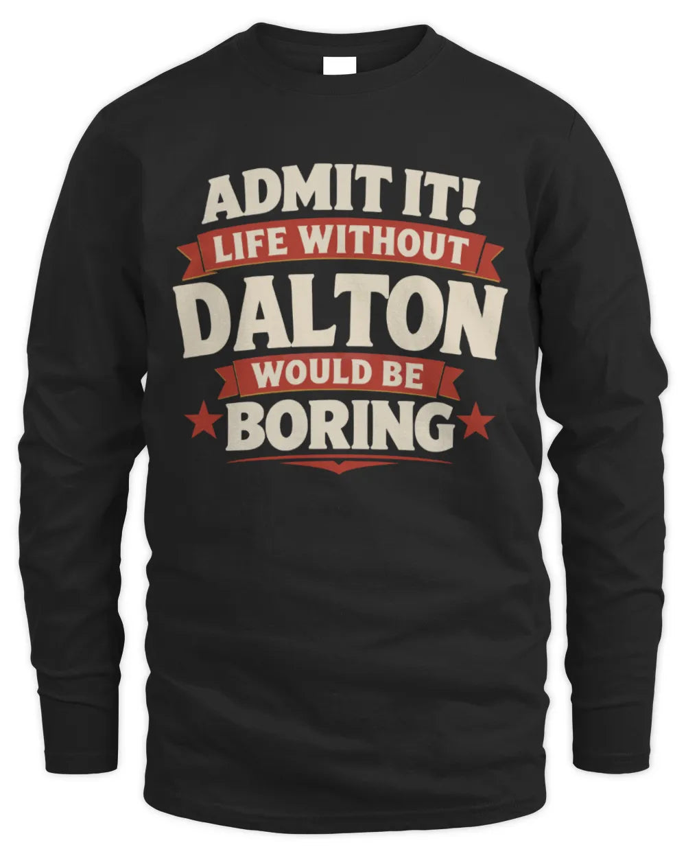 DALTON P4 KT003 Personalized Funny Quote Apparel “Life Without NAME Would Be Boring” - Men's Long Sleeved T-Shirt - Black