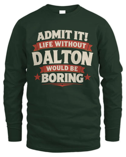 DALTON P4 KT003 Personalized Funny Quote Apparel “Life Without NAME Would Be Boring” - Men's Long Sleeved T-Shirt - Forest Green