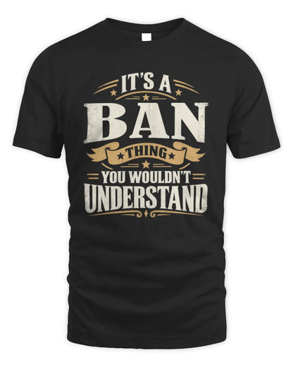 BAN P08 TH51 - Personalized “It’s a/an [NAME] Thing – You Wouldn’t Understand” Shirt - Unisex Standard T-Shirt - Black